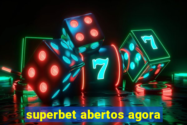 superbet abertos agora